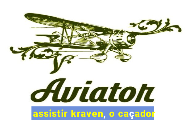 assistir kraven, o caçador